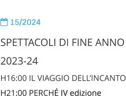  15/2024 SPETTACOLI DI FINE ANNO 2023-24 H16:00 IL VIAGGIO DELLINCANTO H21:00 PERCH IV edizione